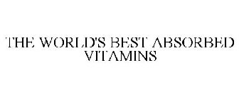 THE WORLD'S BEST ABSORBED VITAMINS