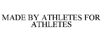 MADE BY ATHLETES FOR ATHLETES