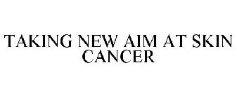 TAKING NEW AIM AT SKIN CANCER