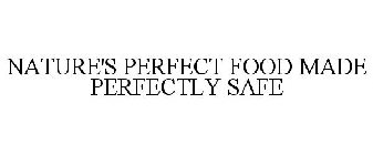 NATURE'S PERFECT FOOD MADE PERFECTLY SAFE