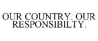 OUR COUNTRY. OUR RESPONSIBILTY.