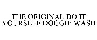 THE ORIGINAL DO IT YOURSELF DOGGIE WASH