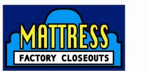 MATTRESS FACTORY CLOSEOUTS