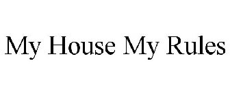 MY HOUSE MY RULES