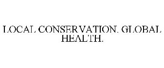 LOCAL CONSERVATION. GLOBAL HEALTH.