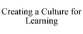 CREATING A CULTURE FOR LEARNING