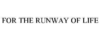 FOR THE RUNWAY OF LIFE