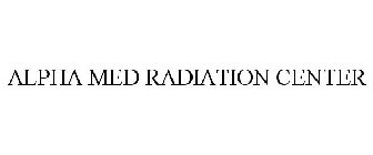 ALPHA MED RADIATION CENTER