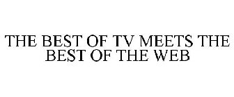 THE BEST OF TV MEETS THE BEST OF THE WEB