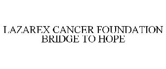 LAZAREX CANCER FOUNDATION BRIDGE TO HOPE