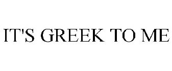 IT'S GREEK TO ME