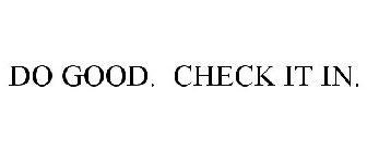 DO GOOD. CHECK IT IN.