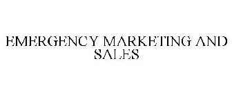 EMERGENCY MARKETING AND SALES