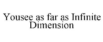 YOUSEE AS FAR AS INFINITE DIMENSION