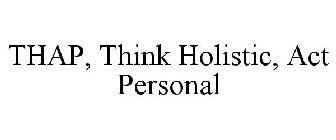THAP, THINK HOLISTIC, ACT PERSONAL