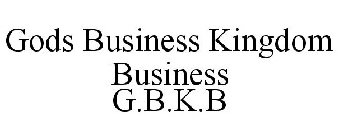 GODS BUSINESS KINGDOM BUSINESS G.B.K.B