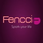 FENCCI SPARK YOUR LIFE