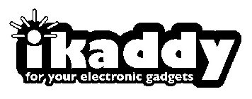 IKADDY FOR YOUR ELECTRONIC GADGETS