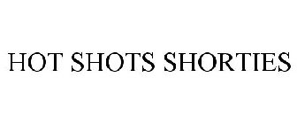 HOT SHOTS SHORTIES