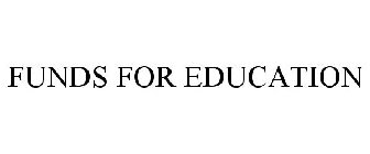FUNDS FOR EDUCATION