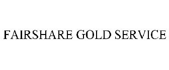 FAIRSHARE GOLD SERVICE