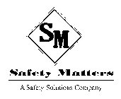SM SAFETY MATTERS A SAFETY SOLUTIONS COMPANY