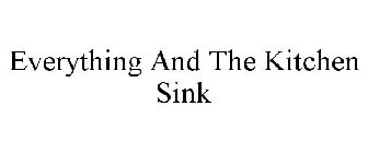 EVERYTHING AND THE KITCHEN SINK