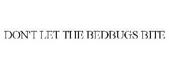 DON'T LET THE BEDBUGS BITE