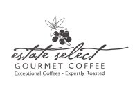 ESTATE SELECT GOURMET COFFEE EXCEPTIONAL COFFEES - EXPERTLY ROASTED