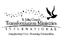 ST JOHN CHURCH TRANSFORMATION MINISTRIES INTERNATIONAL TRANSFORMING LIVES - RESTORING COMMUNITIES
