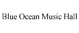 BLUE OCEAN MUSIC HALL