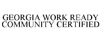 GEORGIA WORK READY COMMUNITY CERTIFIED
