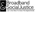 BROADBAND & SOCIAL JUSTICE. LET'S ACT NOW TO CLOSE THE DIGITAL DIVIDE