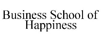 BUSINESS SCHOOL OF HAPPINESS