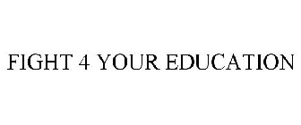 FIGHT 4 YOUR EDUCATION