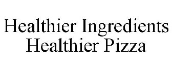 HEALTHIER INGREDIENTS HEALTHIER PIZZA