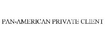 PAN-AMERICAN PRIVATE CLIENT