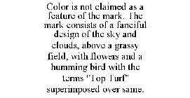 COLOR IS NOT CLAIMED AS A FEATURE OF THE MARK. THE MARK CONSISTS OF A FANCIFUL DESIGN OF THE SKY AND CLOUDS, ABOVE A GRASSY FIELD, WITH FLOWERS AND A HUMMING BIRD WITH THE TERMS 