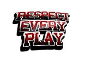 RESPECT EVERY PLAY