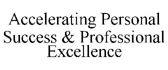 ACCELERATING PROFESSIONAL EXCELLENCE & PERSONAL SUCCESS