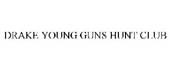 DRAKE YOUNG GUNS HUNT CLUB