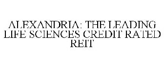 ALEXANDRIA: THE LEADING LIFE SCIENCES CREDIT RATED REIT