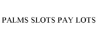 PALMS SLOTS PAY LOTS