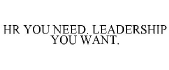 HR YOU NEED. LEADERSHIP YOU WANT.