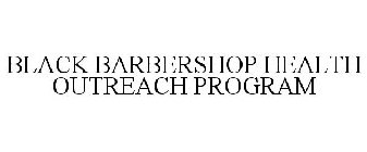 BLACK BARBERSHOP HEALTH OUTREACH PROGRAM