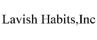 LAVISH HABITS,INC