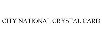 CITY NATIONAL CRYSTAL