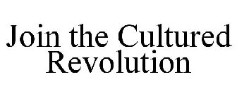 JOIN THE CULTURED REVOLUTION
