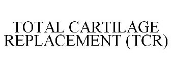 TOTAL CARTILAGE REPLACEMENT (TCR)