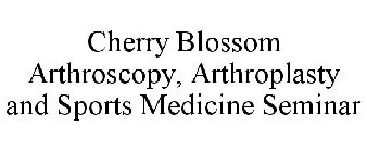 CHERRY BLOSSOM ARTHROSCOPY, ARTHROPLASTY AND SPORTS MEDICINE SEMINAR